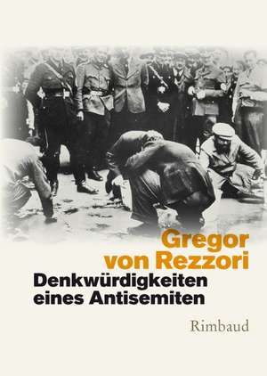 Denkwürdigkeiten eines Antisemiten de Gregor von Rezzori