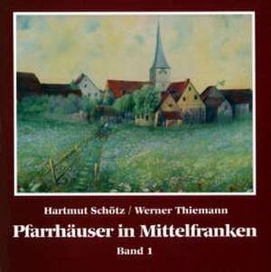 Pfarrhäuser in Mittelfranken de Hartmut Schötz