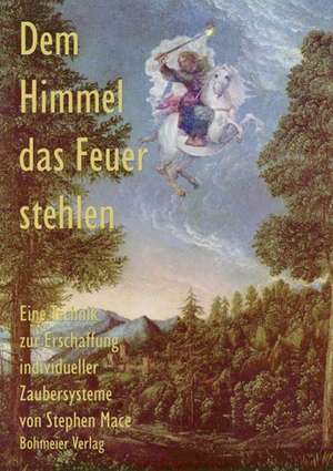 Dem Himmel das Feuer stehlen de Stephen Mace