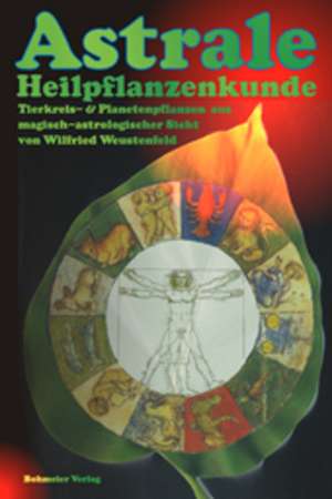 Astrale Heilpflanzenkunde de Wilfried Weustenfeld