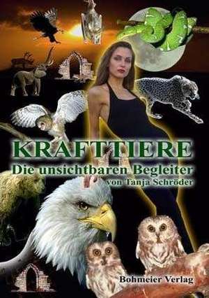 Krafttiere - Die unsichtbaren Begleiter de Tanja Schröder