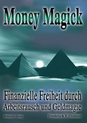 Money Magick de Frederick E. Dodson