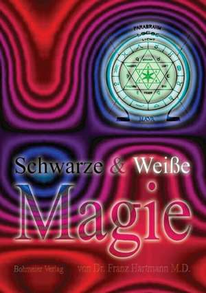 Schwarze & Weiße Magie de Franz M. D. Hartmann