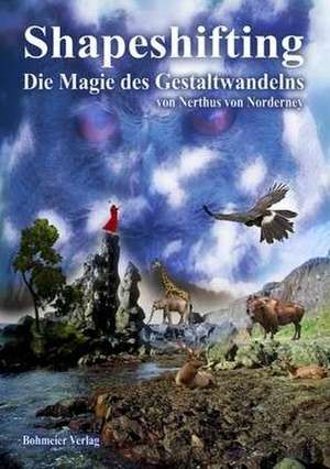 Shapeshifting - Die Magie des Gestaltwandelns de Nerthus von Norderney