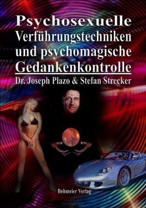 Psychosexuelle Verführungstechniken und psychomagische Gedankenkontrolle de Joseph Plazo