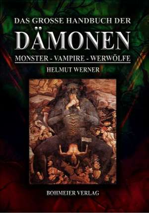 Das große Handbuch der Dämonen: Monster, Vampire, Werwölfe de Helmut Werner