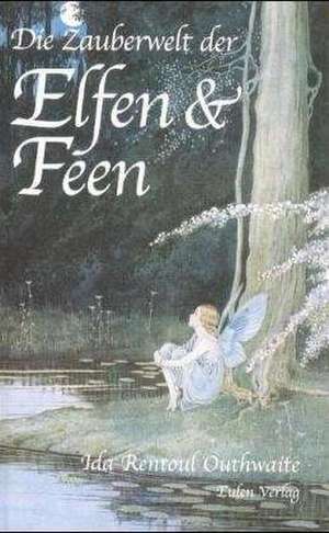 Die Zauberwelt der Elfen und Feen de Ida Rentoul Outhwaite