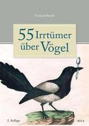 55 Irrtümer über Vögel de Einhard Bezzel