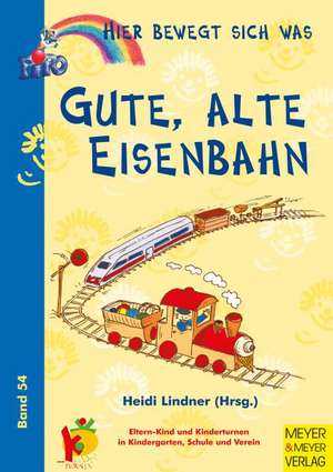 Hier bewegt sich was 54. Gute alte Eisenbahn de Heidi Lindner