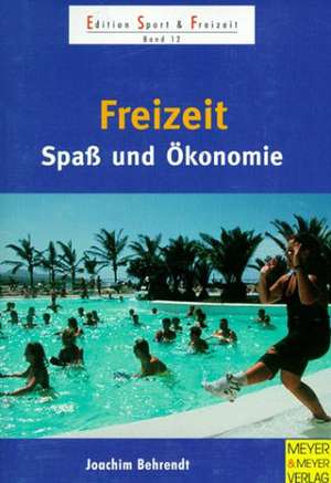 Freizeit - Spaß und Ökonomie de Joachim Behrendt