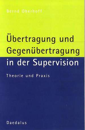 Übertragung und Gegenübertragung in der Supervision de Bernd Oberhoff