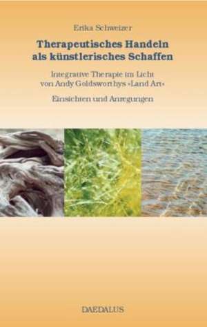 Therapeutisches Handeln als künstlerisches Schaffen de Erika Schweizer