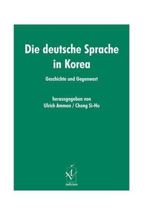 Die deutsche Sprache in Korea de Ulrich Ammon