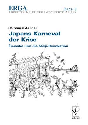 Japans Karneval der Krise: Ejanaika und die Meiji-Renovation de Reinhard Zöllner