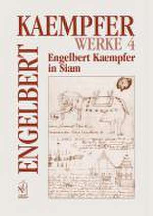 Werke. Kritische Ausgabe in Einzelbänden / Engelbert Kaempfer in Siam de Engelbert Kaempfer