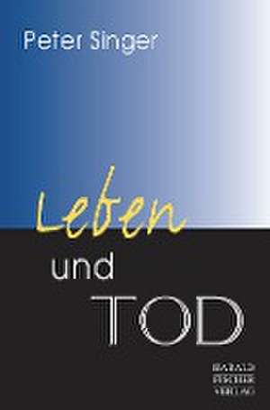 Leben und Tod de Peter Singer