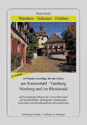 Wandern, Schauen, Erleben am Kaiserstuhl, Tuniberg, Nimberg und im Rheinwald de Werner Kästle