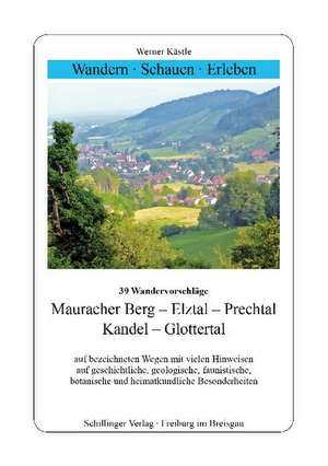 Wandern, Schauen, Erleben. Mauracher Berg - Elztal - Prechtal - Kandel - Glottertal. de Werner Kästle