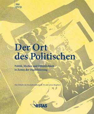 Der Ort des Politischen - Politik, Medien und Öffentlichkeit in Zeiten der Digitalisierung