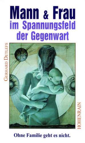 Mann und Frau im Spannungsfeld der Gegenwart de Gerhard Detlefs