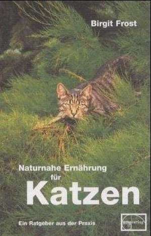 Frost, B: Naturnahe Ernährung/Katzen