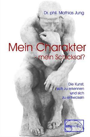 Mein Charakter - mein Schicksal? de Mathias Jung