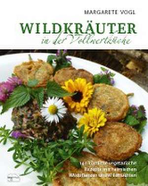 Wildkräuter in der Vollwertküche de Margarete Vogl