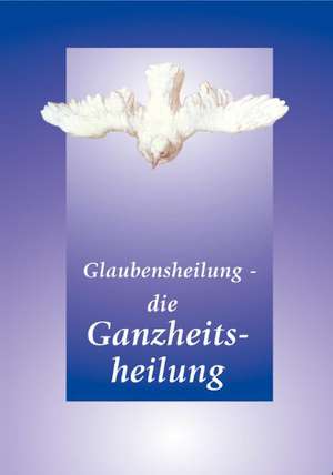 Glaubensheilung - die Ganzheitsheilung de Gabriele