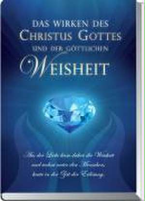 Das Wirken des Christus Gottes und der göttlichen Weisheit