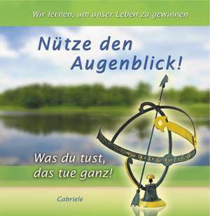 Nütze den Augenblick de Gabriele