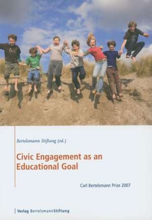 Civic Engagement as an Educational Goal: Carl Bertelsmann Prize 2007 de Bertelsmann Stiftung