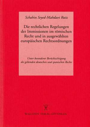 Die rechtlichen Regelungen der Immissionen im Römischen Recht und in ausgewählten europäischen Rechtsordnungen de Schahin Seyed-Mahdavi Ruiz