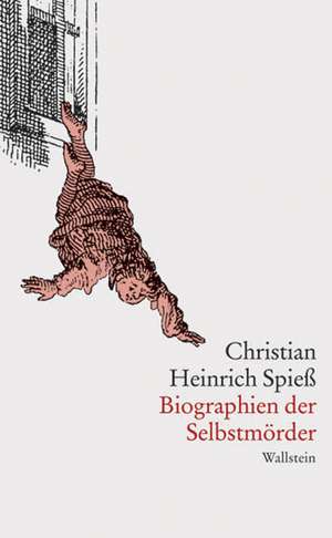 Biographien der Selbstmörder de Christian Heinrich Spieß