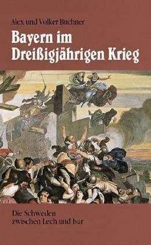 Bayern im Dreißigjährigen Krieg de Alex Buchner