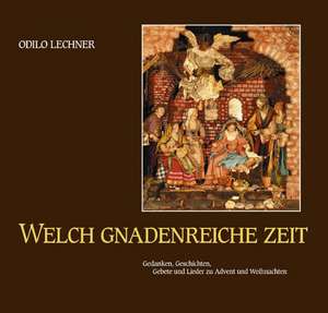 Welch gnadenreiche Zeit de Odilo Lechner