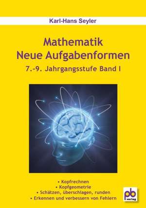 Mathematik  Neue Aufgabenformen. 7.-9. Jahrgangsstufe Band I de Karl-Hans Seyler