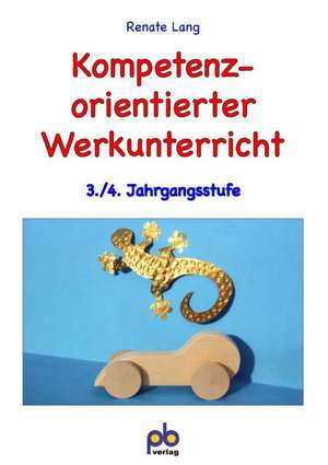 Kompetenzorientierter Werkunterricht 3./4. Jahrgangsstufe de Renate Lang