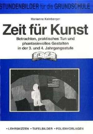 Zeit für Kunst. 3./4. Jahrgangsstufe de Marianne Kelnberger