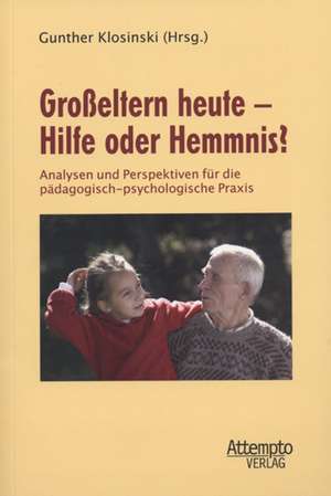 Großeltern heute - Hilfe oder Hemmnis? de Gunther Klosinski