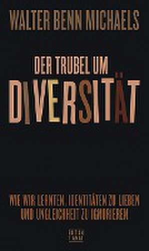 Der Trubel um Diversität de Walter Benn Michaels