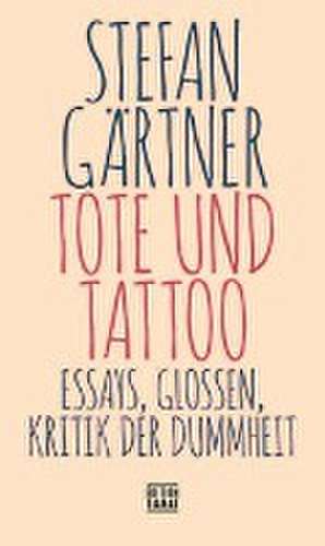 Tote und Tattoo de Stefan Gärtner