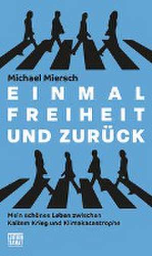 Einmal Freiheit und zurück de Michael Miersch