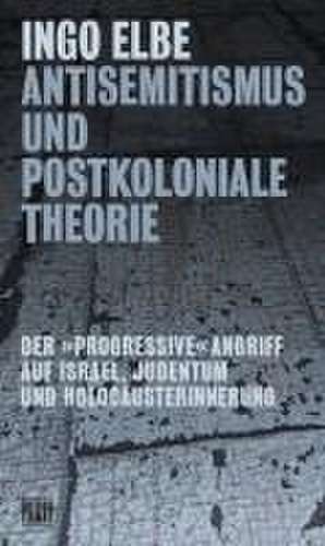 Antisemitismus und postkoloniale Theorie de Ingo Elbe