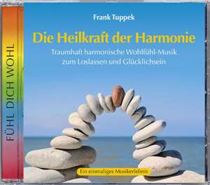 Die Heilkraft der Harmonie de Frank Tuppek