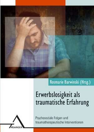 Erwerbslosigkeit als traumatische Erfahrung de Rosmarie Barwinski