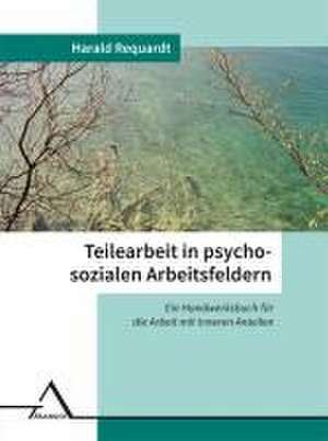 Teilearbeit in psychosozialen Arbeitsfeldern de Harald Requardt