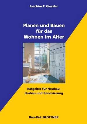 Planen und Bauen für das Wohnen im Alter de Joachim F. Gießler