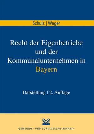 Recht der Eigenbetriebe und der Kommunalunternehmen in Bayern de Norbert Schulz