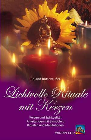 Lichtvolle Rituale mit Kerzen de Roland Rottenfußer