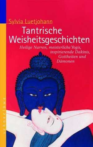 Tantrische Weisheitsgeschichten de Sylvia Luetjohann